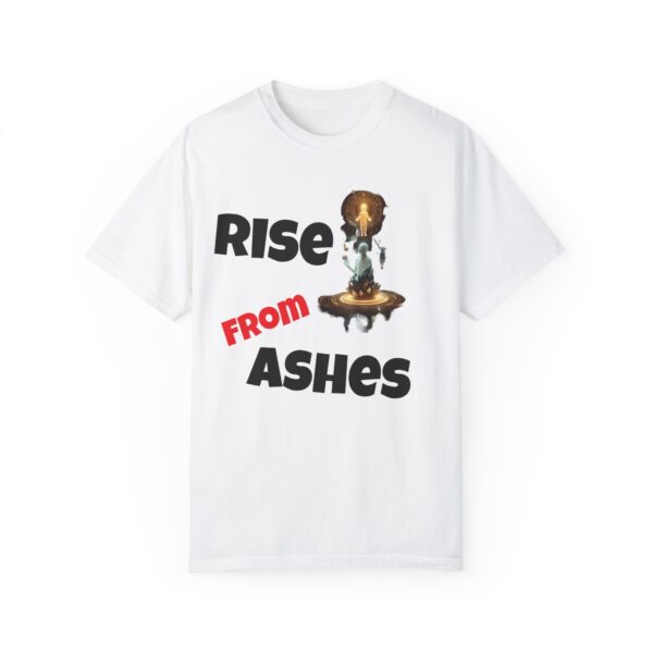Rise From Ashes T-Shirt, Inspirational Tee, Unisex Motivation Shirt, Gift for Friends, Encouragement Novelty Wear
