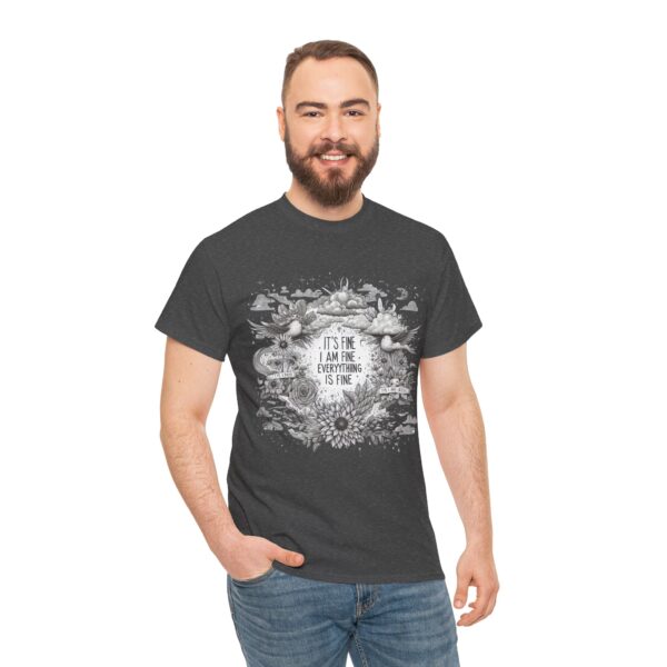 Unisex Heavy Cotton Tee - "It's Fine, I Am Fine, Everything is Fine" Inspirational Shirt, Relaxed Fit, Gift for Friends, Cozy Casual Wear, - Image 7