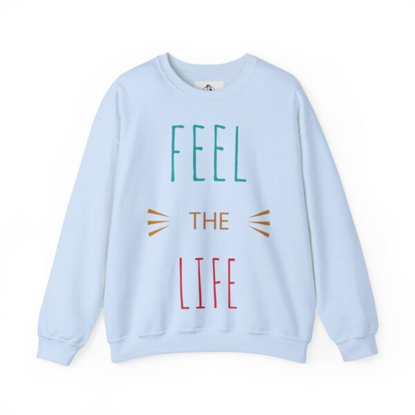 Feel The Life Sweatshirt - Motivational Crewneck, Cozy Pullover, Gift for Her, Everyday Wear, Inspirational Apparel