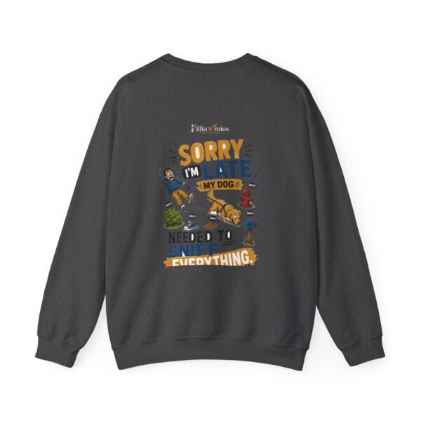 Sorry I'm Late My Dog Needed to Sniff Everything Graphic Sweatshirt | Dog Humor Unisex Sweatshirt