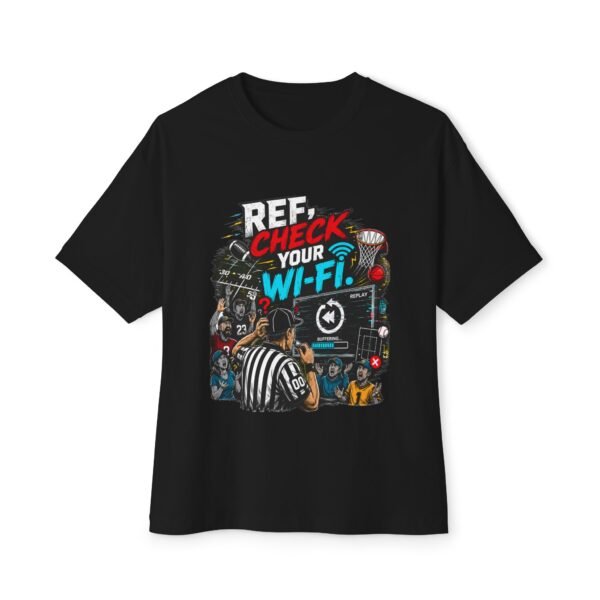 Ref Check Your Wi-Fi Oversized Graphic T-Shirt | Sports Humor Unisex Tee