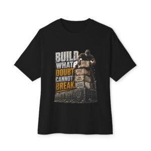 Build What Doubt Cannot Break Oversized Graphic T-Shirt | Resilience Motivation Unisex Tee