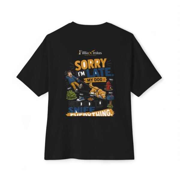 Sorry I'm Late My Dog Needed to Sniff Everything Oversized Graphic T-Shirt | Dog Humor Unisex Tee