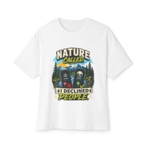 Nature Called I Declined People Oversized Graphic T-Shirt | Nature Humor Unisex Tee