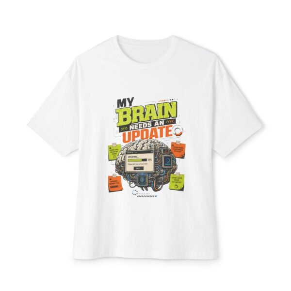 My Brain Needs an Update Oversized Graphic T-Shirt | Technology Humor Unisex Tee