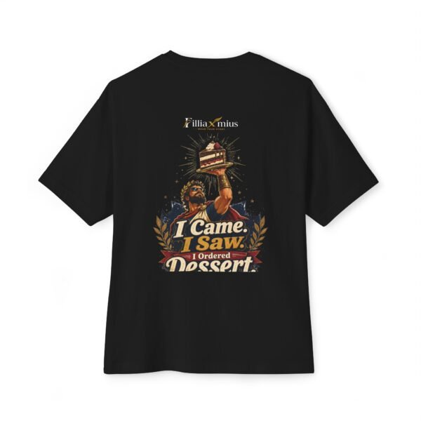 I Came I Saw I Ordered Dessert Oversized Graphic T-Shirt | Dessert Humor Unisex Tee