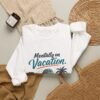 Mentally on Vacation Graphic Sweatshirt | Vacation Humor Unisex Sweatshirt