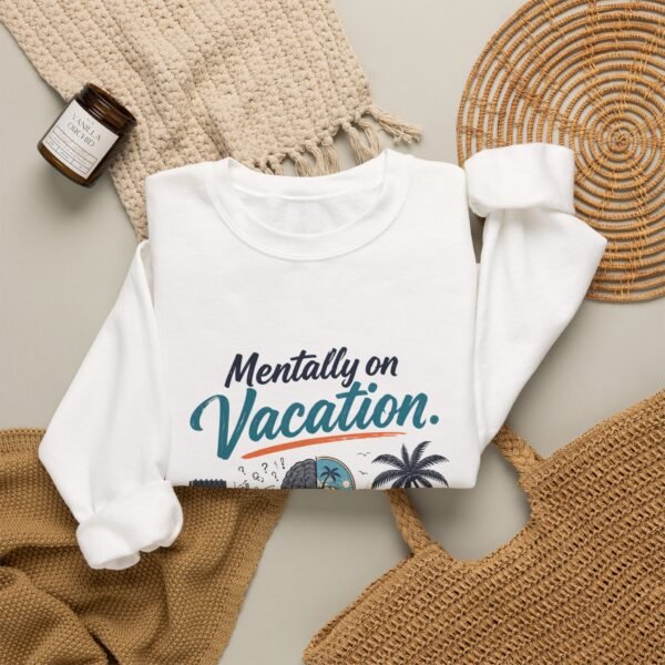 Mentally on Vacation Graphic Sweatshirt | Vacation Humor Unisex Sweatshirt