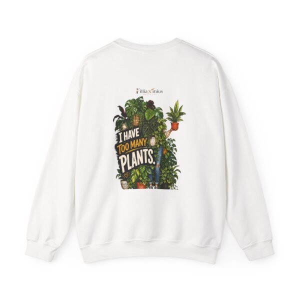 I Have Too Many Plants Graphic Sweatshirt | Plant Humor Unisex Sweatshirt