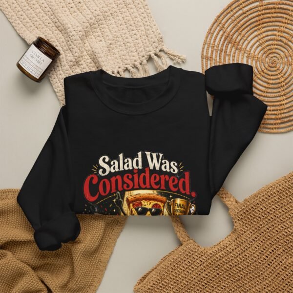 Salad Was Considered Graphic Sweatshirt | Pizza Humor Unisex Sweatshirt