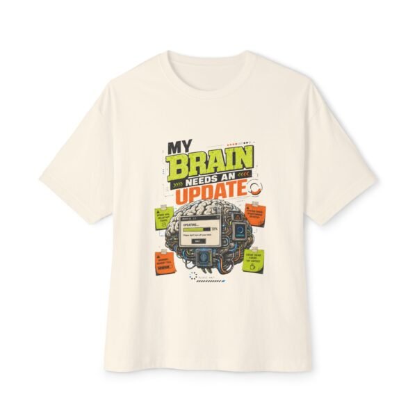 My Brain Needs an Update Oversized Graphic T-Shirt | Technology Humor Unisex Tee