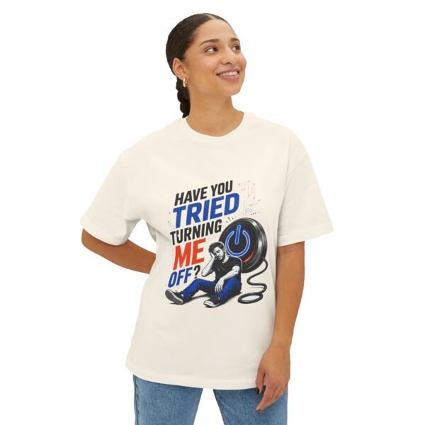 Have You Tried Turning Me Off? Oversized Graphic T-Shirt | Technology Humor Unisex Tee