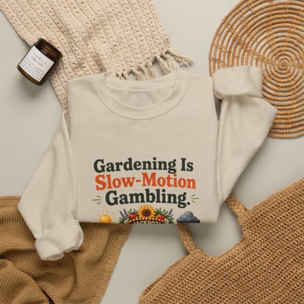 Gardening Is Slow-Motion Gambling Graphic Sweatshirt | Gardening Humor Unisex Sweatshirt
