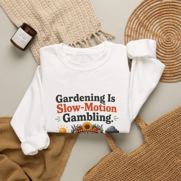 Gardening Is Slow-Motion Gambling Graphic Sweatshirt | Gardening Humor Unisex Sweatshirt