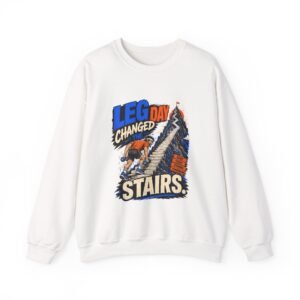 Leg Day Changed the Stairs Graphic Sweatshirt | Gym Humor Unisex Sweatshirt