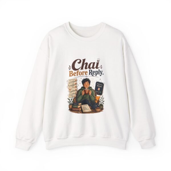 Chai Before Reply Graphic Sweatshirt | Chai Humor Unisex Sweatshirt
