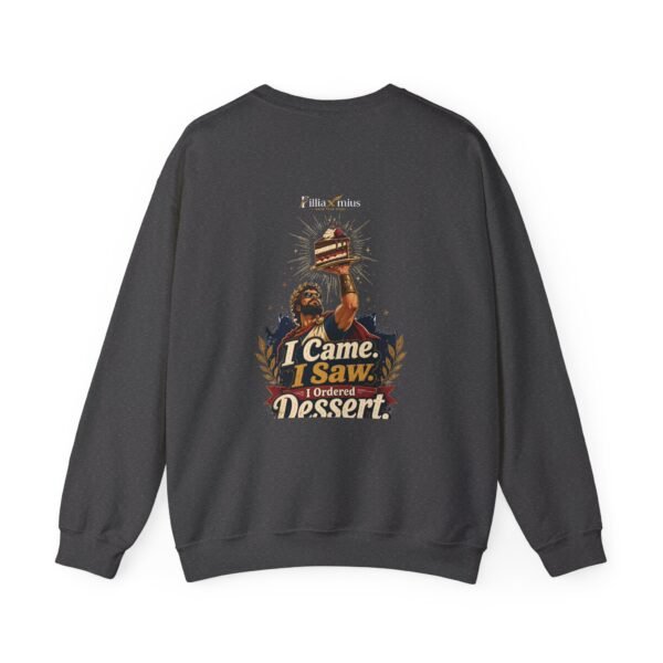 I Came I Saw I Ordered Dessert Graphic Sweatshirt | Dessert Humor Unisex Sweatshirt