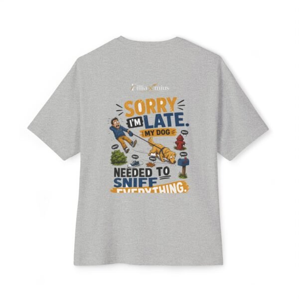 Sorry I'm Late My Dog Needed to Sniff Everything Oversized Graphic T-Shirt | Dog Humor Unisex Tee