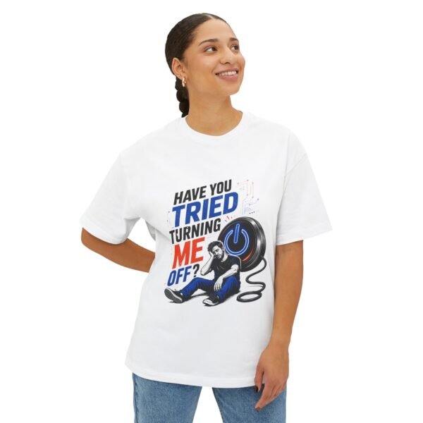 Have You Tried Turning Me Off? Oversized Graphic T-Shirt | Technology Humor Unisex Tee