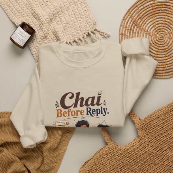 Chai Before Reply Graphic Sweatshirt | Chai Humor Unisex Sweatshirt