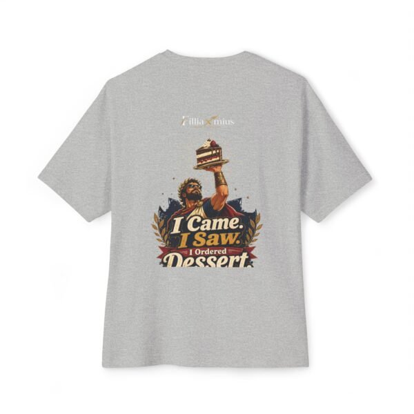 I Came I Saw I Ordered Dessert Oversized Graphic T-Shirt | Dessert Humor Unisex Tee