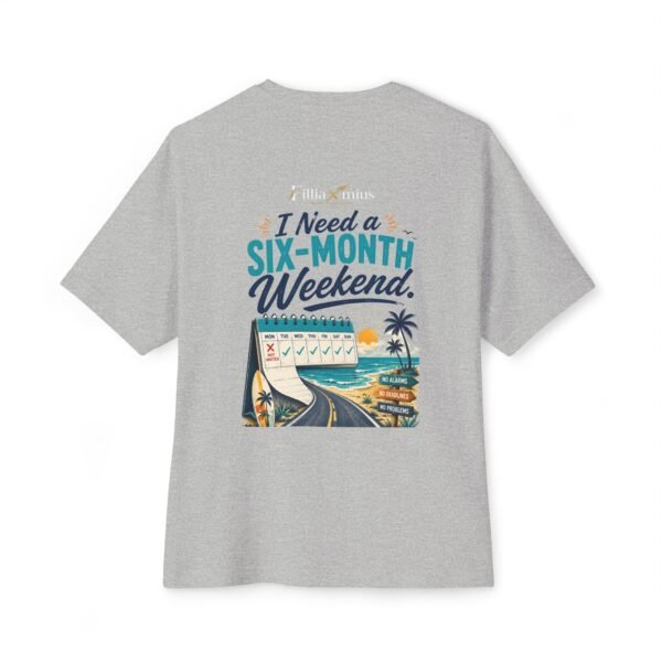 I Need a Six-Month Weekend Oversized Graphic T-Shirt | Vacation Humor Unisex Tee