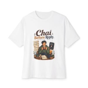 Chai Before Reply Oversized Graphic T-Shirt | Chai Humor Unisex Tee