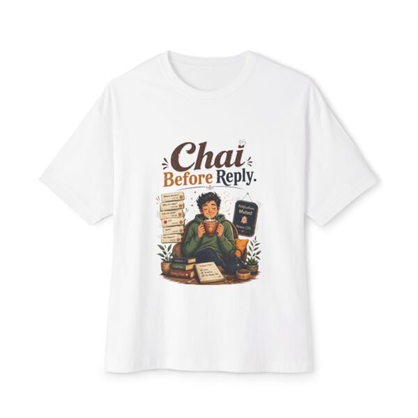 Chai Before Reply Oversized Graphic T-Shirt | Chai Humor Unisex Tee