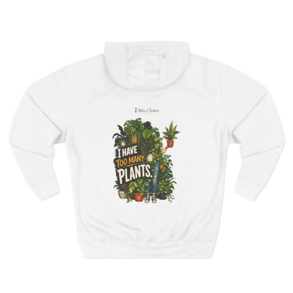 5815088361200480931_2048.jpeg I Have Too Many Plants Graphic Hoodie | Plant Humor Unisex Hoodie