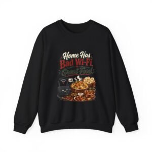 Home Has Bad Wi-Fi Great Food Graphic Sweatshirt | Home And Food Humor Unisex Sweatshirt