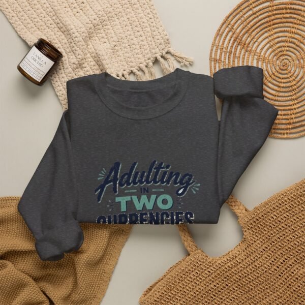 Adulting in Two Currencies Graphic Sweatshirt | Expat Humor Unisex Sweatshirt