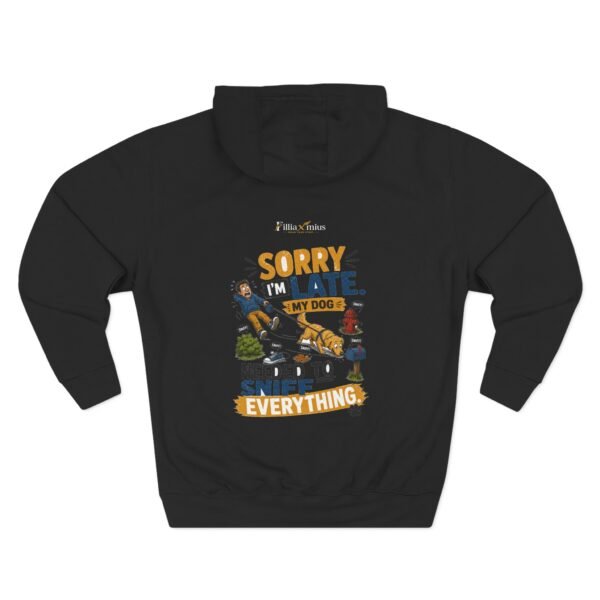Sorry I'm Late My Dog Needed to Sniff Everything Graphic Hoodie | Dog Humor Unisex Hoodie