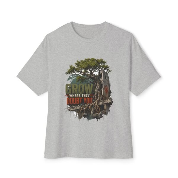 Grow Where They Doubt You Oversized Graphic T-Shirt | Growth Motivation Unisex Tee