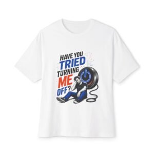 Have You Tried Turning Me Off? Oversized Graphic T-Shirt | Technology Humor Unisex Tee