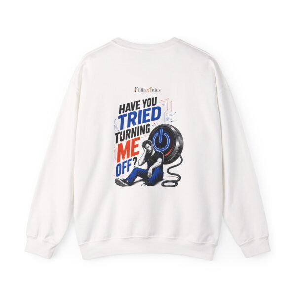 Have You Tried Turning Me Off? Graphic Sweatshirt | Technology Humor Unisex Sweatshirt