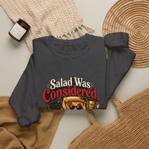 Salad Was Considered Graphic Sweatshirt | Pizza Humor Unisex Sweatshirt