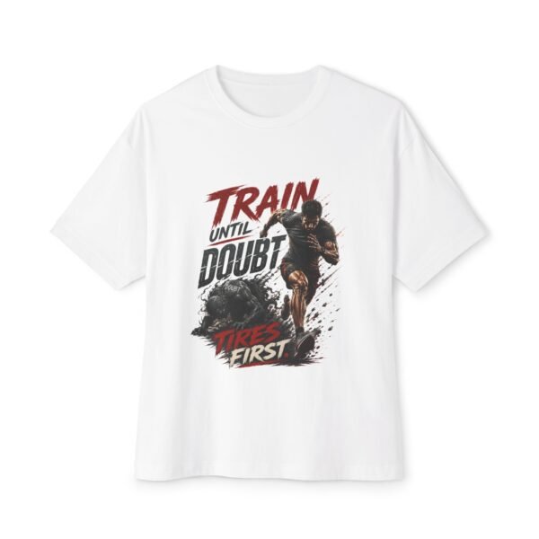 Train Until Doubt Tires First Oversized Graphic T-Shirt | Fitness Motivation Unisex Tee